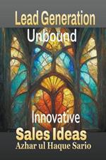 Lead Generation Unbound: Innovative Sales Ideas