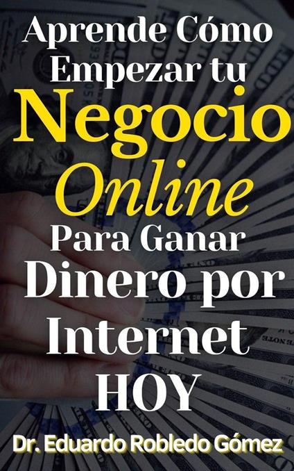 Aprende Cómo Empezar tu Negocio Online Para Ganar Dinero por Internet HOY