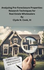 Analyzing Pre-Foreclosure Properties: Research Techniques for Real Estate Wholesalers