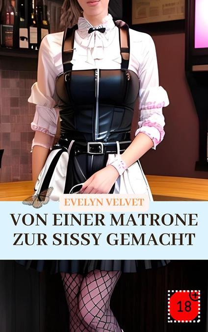 Von einer Matrone zur Sissy gemacht