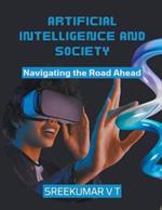 Artificial Intelligence and Society: Navigating the Road Ahead