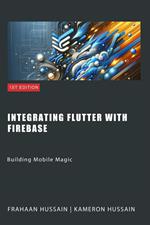 Building Mobile Magic: Integrating Flutter with Firebase