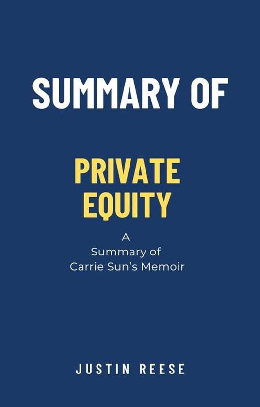 Summary of Private Equity :a Summary of Carrie Sun Memoir