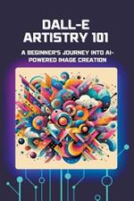 DALL-E Artistry 101: A Beginner's Journey into AI-Powered Image Creation