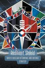 Resilient Shield: NATO's Nuclear Deterrence and Defense Strategy