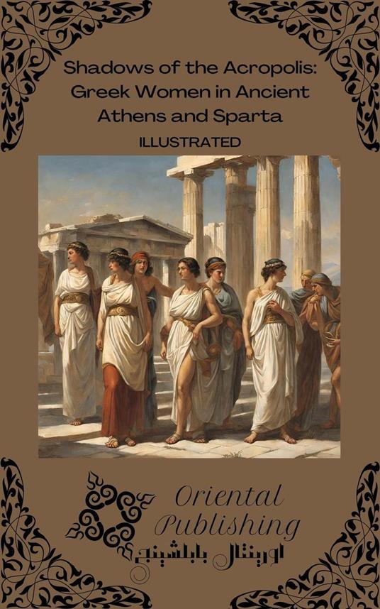 Shadows of the Acropolis: Greek Women in Ancient Athens and Sparta