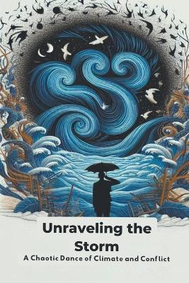 Unraveling the Storm: A Chaotic Dance of Climate and Conflict - Collier Deborah Maria - cover