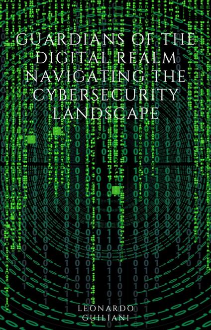 Guardians of the Digital Realm Navigating the Cybersecurity Landscape