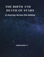 The Birth and Death of Stars: A Journey Across the Galaxy