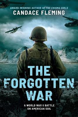 The Forgotten War: A World War II Battle on American Soil - Candace Fleming - cover