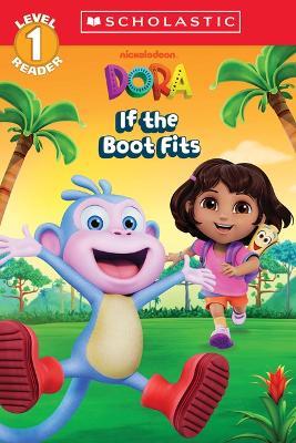 Dora: If the Boot Fits (Scholastic Reader, Level 1) - Gabrielle Reyes - cover