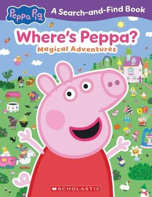 Where's Peppa? Magical Adventures Search-And-Find (Peppa Pig) - Scholastic - cover