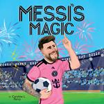 Messi's Magic: How Lionel Messi Became the G.O.A.T.