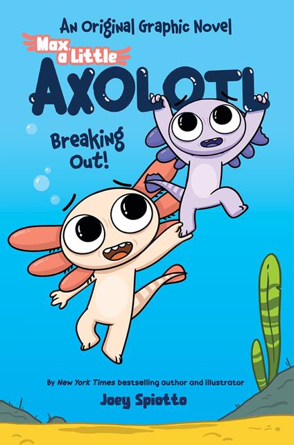 Max, a Little Axolotl #2: Breaking Out! (An Original Graphic Novel) - Joey Spiotto - ebook