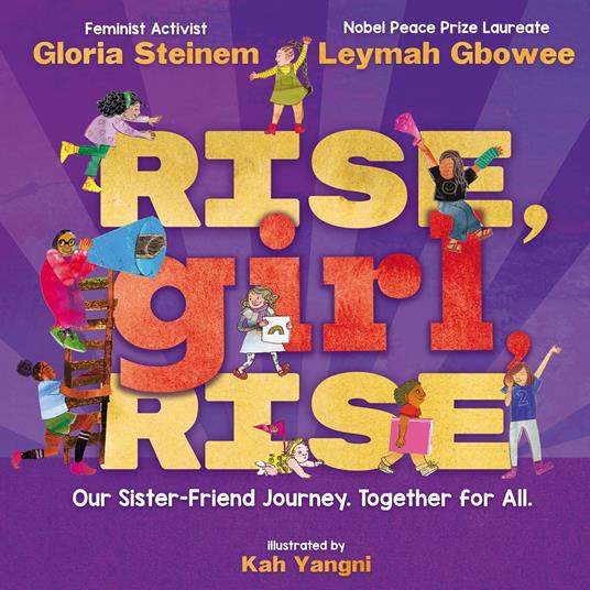 Rise, Girl, Rise: Our Sister-Friend Journey. Together for All. - Leymah Gbowee,Gloria Steinem,Kah Yangni - ebook