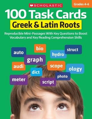 100 Task Cards: Greek & Latin Roots: Reproducible Mini-Passages with Key Questions to Boost Vocabulary and Reading Comprehension Skills - Scholastic - cover