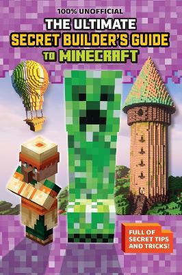 The Ultimate Secret Builder's Guide to Minecraft - Scholastic - cover