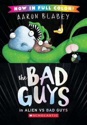 The Bad Guys in Alien Vs Bad Guys (the Bad Guys #6 Color Edition) - Aaron Blabey - cover