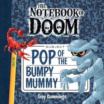 Pop of the Bumpy Mummy (The Notebook of Doom #6)