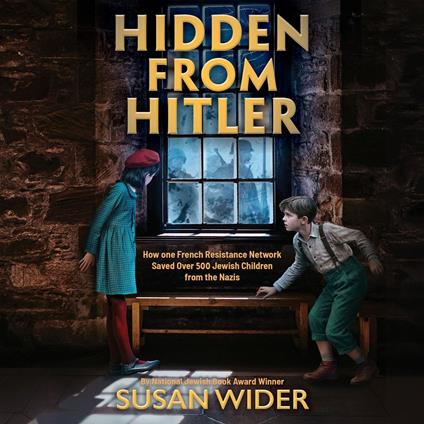 Hidden from Hitler: How One French Resistance Network Saved Over 500 Jewish Children from the Nazis