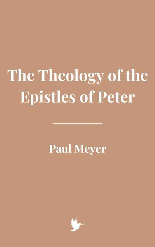 The Theology of the Epistles of Peter - Meyer, paul - ebook