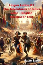 Lingua Latina B1 The Adventures of Iulius Latin – English Interlinear Text