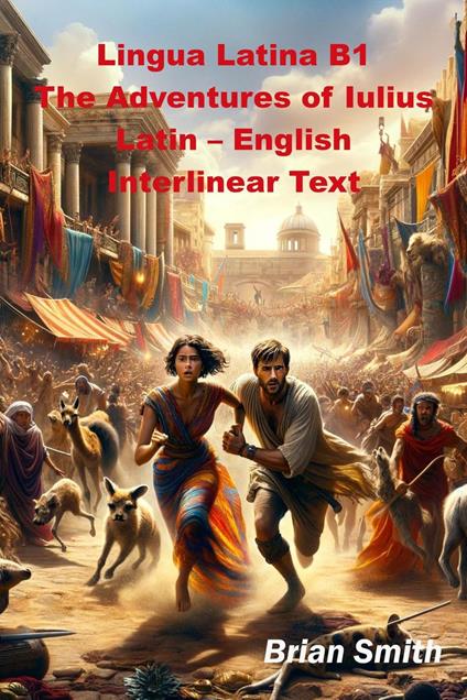 Lingua Latina B1 The Adventures of Iulius Latin – English Interlinear Text