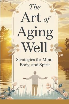 The Art of Aging Well - Timothy Scott Phillips - cover
