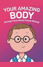 Your Amazing Body: Strange Facts About Human Biology