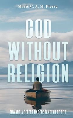 God Without Religion - J Pitterson,Marie C a M Pierre - cover