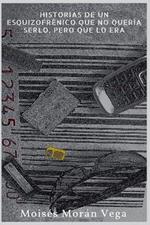 Historias de un esquizofr?nico que no quer?a serlo pero que lo era.