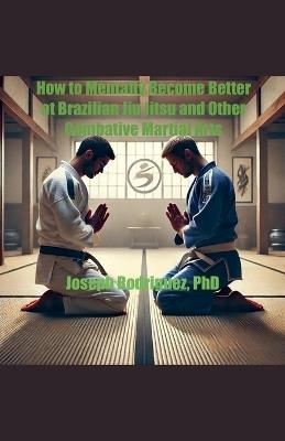 How to Mentally Become Better at Brazilian Jiu Jitsu and Other Combative Martial Arts - Joseph Rodriguez - cover