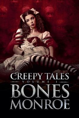 Creepy Tales - Volume 1 - Bones Monroe - cover