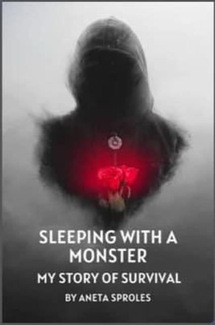 Sleeping with A Monster: My Story of Survival