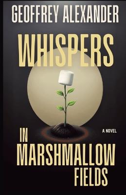 Whispers in Marshmallow Fields - Geoffrey Alexander - cover