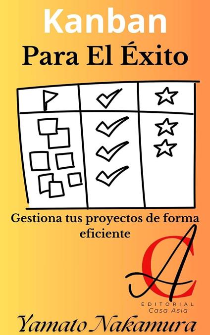 Kanban Para El Éxito: Gestiona tus proyectos de forma eficiente