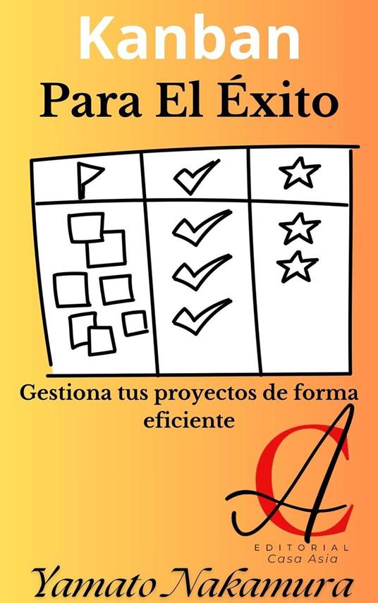 Kanban Para El Éxito: Gestiona tus proyectos de forma eficiente
