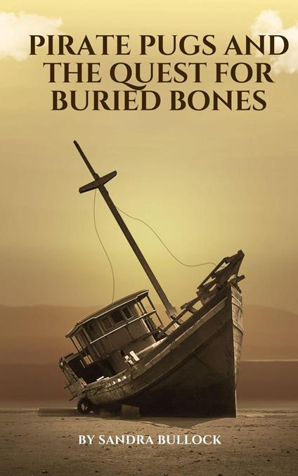 Pirate Pugs and the Quest for Buried Bones - Bullock Sandra - ebook