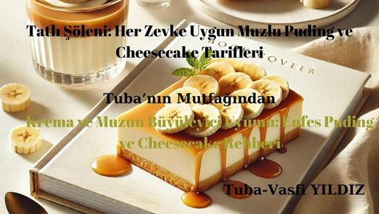 Tatli Söleni: Her Zevke Uygun Muzlu Puding ve Cheesecake Tarifleri