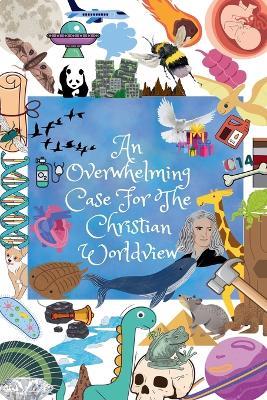 An Overwhelming Case For The Christian Worldview - Justin Horn - cover