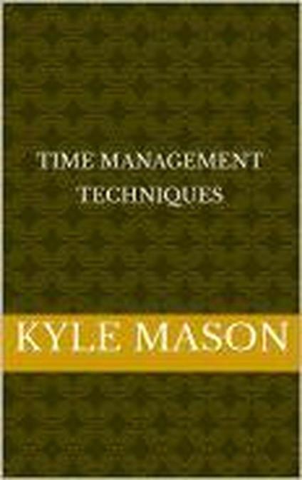 Time mangement techinques - Kyle Mason - ebook