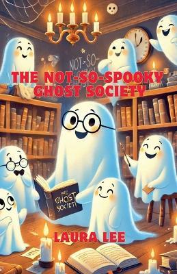 The not-so-Spooky Ghost Society - Laura Lee - cover