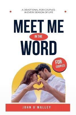 Meet Me in the Word: A Couples Devotional - John M O'Malley - cover