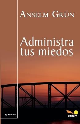 Administra tus miedos - Anselm Gru¨n - cover