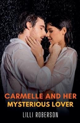 Carmelle and her Mysterious Lover - LILLI Roberson - cover
