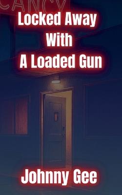 Locked Away With A Loaded Gun - Johnny Gee - cover