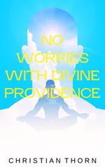 No Worries with Divine Providence