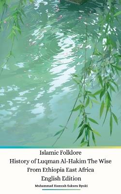 Islamic Folklore History of Luqman Al-Hakim The Wise From Ethiopia East Africa English Edition - Muhammad Hamzah Sakura Ryuki - cover
