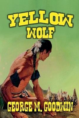 Yellow Wolf - George M Goodwin - cover