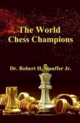The World Chess Champions - Robert H Stauffer - cover